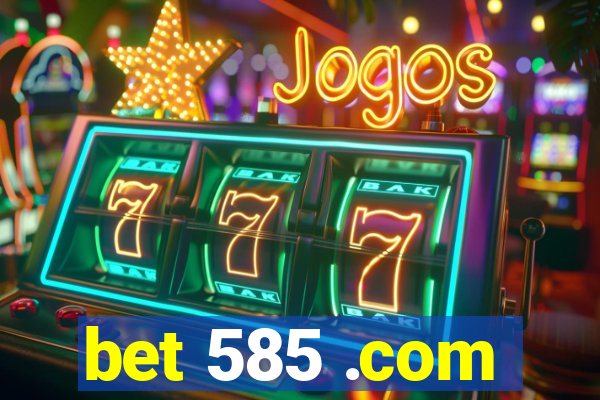 bet 585 .com